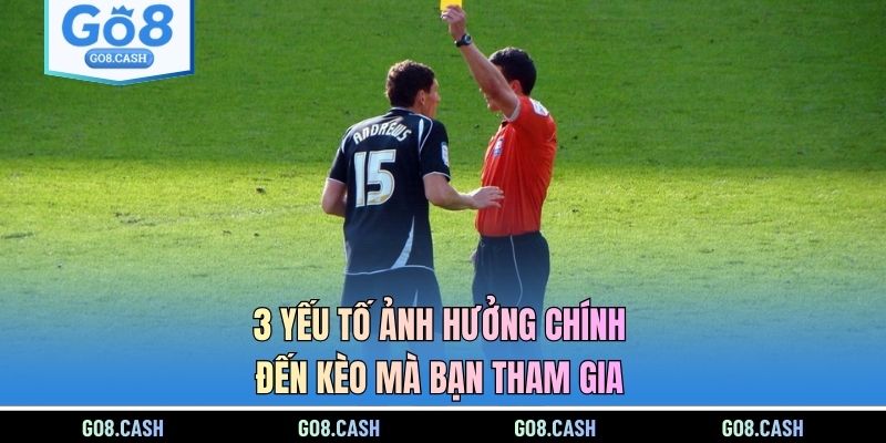 3 yếu tố ảnh hưởng chính đến kèo mà bạn tham gia