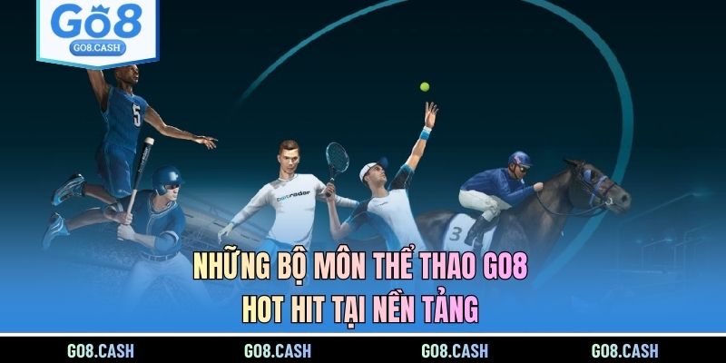 Những bộ môn thể thao GO8 hot hit tại nền tảng