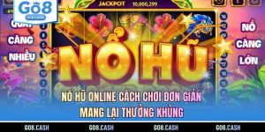 Nổ Hũ Online Cách Chơi Đơn Giản Mang Lại Thưởng Khủng