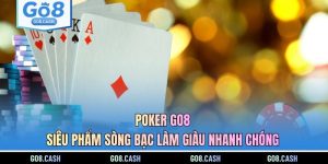 poker-go8-sieu-pham-song-bac-lam-giau-nhanh-chong
