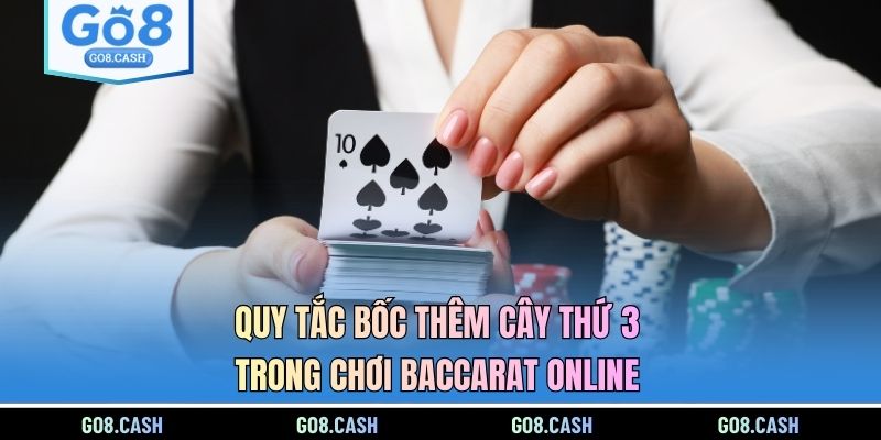 Quy tắc bốc thêm cây thứ 3 trong chơi Baccarat online